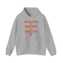 Load image into Gallery viewer, Wrong Or Right I'm Doing It Hooded Sweatshirt Unisex Heavy Blend™
