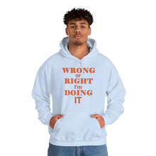 Load image into Gallery viewer, Wrong Or Right I'm Doing It Hooded Sweatshirt Unisex Heavy Blend™