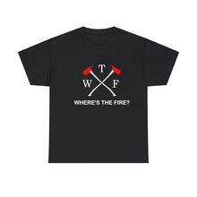 Load image into Gallery viewer, WTF - WHERE'S THE FIRE t-shirt, Unisex Heavy Cotton Tee