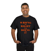 Load image into Gallery viewer, Wrong Or Right I'm Doing It t-shirt, Adventure t-shirt, Unisex Heavy Cotton Tee