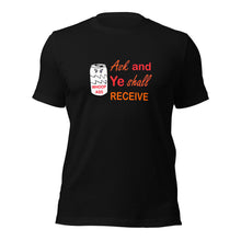Load image into Gallery viewer, black t-shirt with the caption Ask and ye shall receive