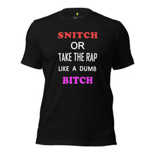 Load image into Gallery viewer, 'snitch or take the rap like a dumb bitch' text written on a black t-shirt