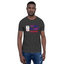 Load image into Gallery viewer, Ask and Ye Shall Receive a Can of Whoop Ass Unisex t-shirt