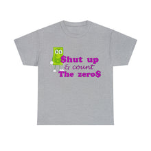 Load image into Gallery viewer, Shut Up and Count the Zeros Unisex Heavy Cotton Tee