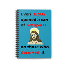 Load image into Gallery viewer, blue cover spiral lined notebook with the caption 'even Jesus opened a can of whup-ass on those who deserved it' and a drawing of a stern-faced Jesus figure