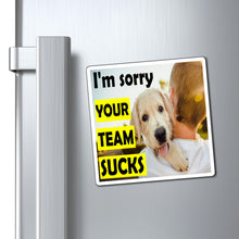 Load image into Gallery viewer, I'm Sorry Your Team Sucks Magnet