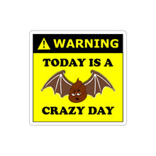 Load image into Gallery viewer, Water-proof vinyl die-cut sticker stating 'Warning today is a bat shit crazy day' with  'bat shit' represented as an illustration of a poop with bat wings