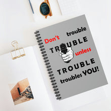 Load image into Gallery viewer, Don't Trouble Trouble, Spiral Lined Notebook