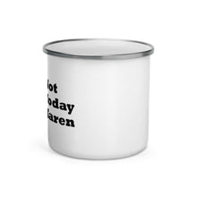 Load image into Gallery viewer, Not Today Karen ....Enamel Mug (R)