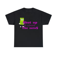 Load image into Gallery viewer, Shut Up and Count the Zeros Unisex Heavy Cotton Tee