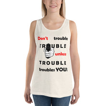 Load image into Gallery viewer, Don't Trouble Trouble Unisex Tank Top