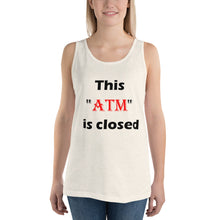 Load image into Gallery viewer, This 'ATM' Is Closed..Unisex Tank Top