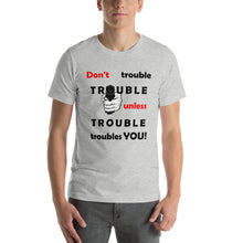 Load image into Gallery viewer, Don't Trouble Trouble ... Short-Sleeve Unisex T-Shirt (WG)
