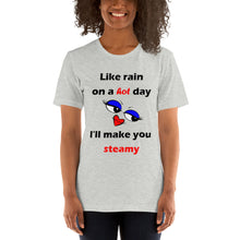 Load image into Gallery viewer, athletic heather short sleeve unisex t-shirt stating 'like rain on a hot day I'll make you steamy'.
