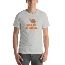 Load image into Gallery viewer, Hang On A Minute Unisex t-shirt