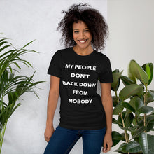 Load image into Gallery viewer, black short sleeve unisex t-shirt stating 'my people don't back down from nobody'