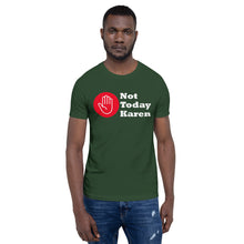 Load image into Gallery viewer, Forest green t-shirt stating 'not today Karen' and a stop hand in a red circle.