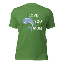 Load image into Gallery viewer, green t-shirt with a baby dolphin and the statement I Love You Mom
