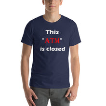 Load image into Gallery viewer, Navy t-shirt stating 'this atm is closed' in white and red letters.