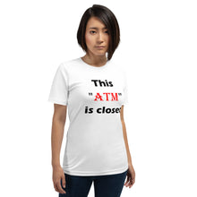 Load image into Gallery viewer, This 'ATM' Is Closed.. Short-Sleeve Unisex T-Shirt (L)