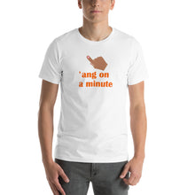 Load image into Gallery viewer, Hang On A Minute Unisex t-shirt