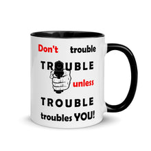 Load image into Gallery viewer, Don't Trouble Trouble.. Mug with Color Inside (Left)