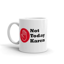 Load image into Gallery viewer, Not Today Karen...White glossy mug (R)