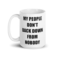 Load image into Gallery viewer, 15oz white glossy mug stating 'my people don't back down from nobody'