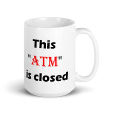 Load image into Gallery viewer, This 'ATM' Is Closed....White glossy mug (Left)