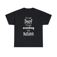 Load image into Gallery viewer, I&#39;m Not Deaf  I&#39;m Just Avoiding The Bullshit Unisex Heavy Cotton Tee, Hearing Impaired t-shirt,  Funny T-shirt, Deaf T-shirt
