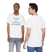 Load image into Gallery viewer, Tears and Prayers Got Me Through It T-Shirt – Faith, Strength &amp; Inspirational Graphic Tee
