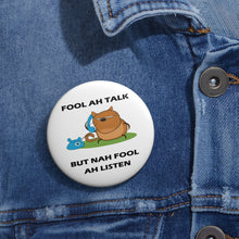 Load image into Gallery viewer, Fool Ah Talk but Nah Fool Ah Listen Cartoon Cat Pin Button – Sarcastic Island Humor Badge
