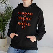 Load image into Gallery viewer, Wrong Or Right I&#39;m Doing It Hooded Sweatshirt Unisex Heavy Blend™
