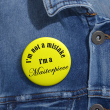 Load image into Gallery viewer, I’m Not a Mistake, I’m a Masterpiece” Inspirational Pin Button – Bright Yellow Confidence Badge

