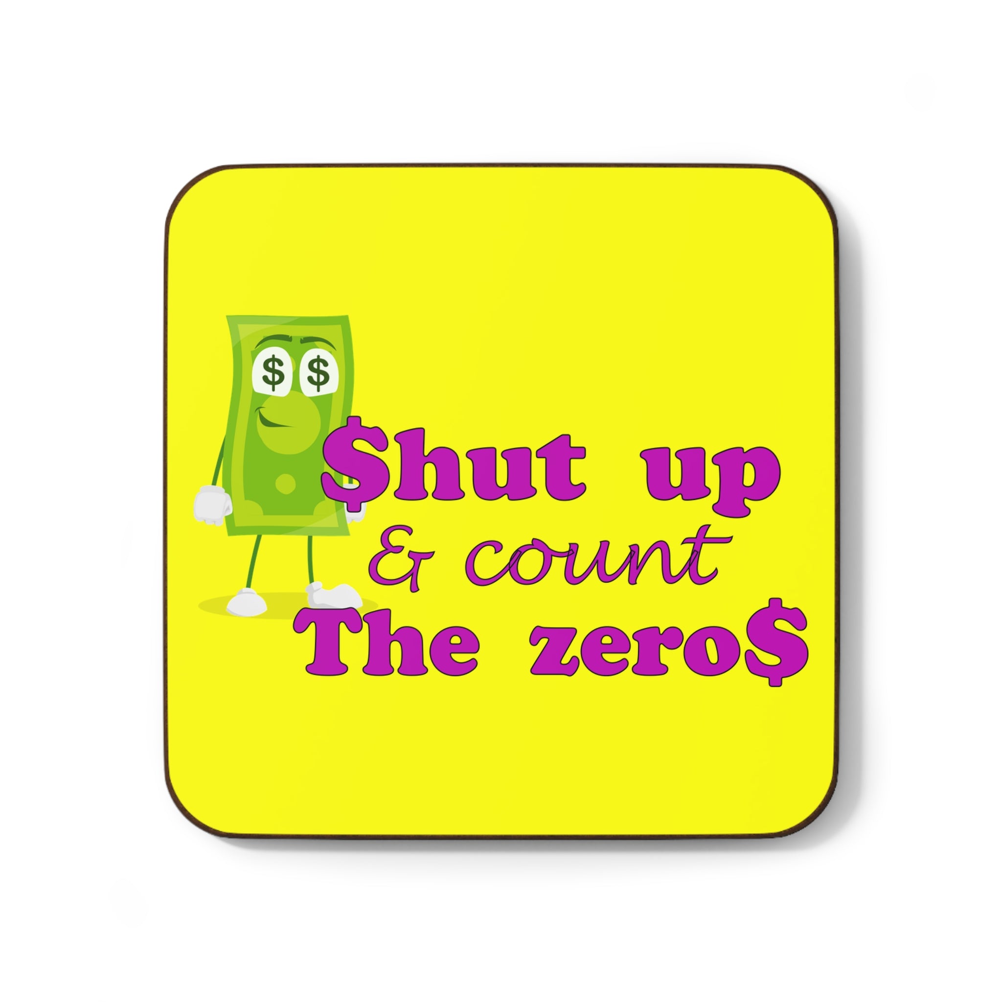 hardboard back coaster with the caption 'shut up and count the zeros' on a yellow background