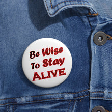Load image into Gallery viewer, Be Wise to Stay Alive” Safety Awareness Pin Button – Glossy Motivational Badge
