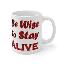 Load image into Gallery viewer, Be Wise to Stay Alive 11oz White Ceramic Mug, Advice Mug,
