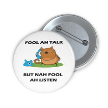 Load image into Gallery viewer, Fool Ah Talk but Nah Fool Ah Listen Cartoon Cat Pin Button – Sarcastic Island Humor Badge
