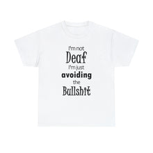Load image into Gallery viewer, I&#39;m Not Deaf  I&#39;m Just Avoiding The Bullshit Unisex Heavy Cotton Tee, Hearing Impaired t-shirt,  Funny T-shirt, Deaf T-shirt
