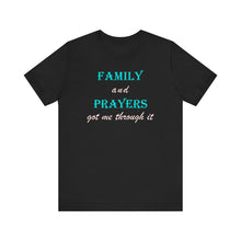 Load image into Gallery viewer, Family and Prayers Got Me Through It T-Shirt – Inspirational Faith &amp; Family Resilience Graphic Tee
