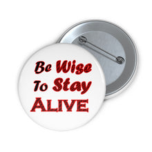 Load image into Gallery viewer, Be Wise to Stay Alive” Safety Awareness Pin Button – Glossy Motivational Badge
