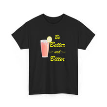 Load image into Gallery viewer, Be Better Not Bitter, Unisex Heavy Cotton Tee (Y), Pink Drink Shirt
