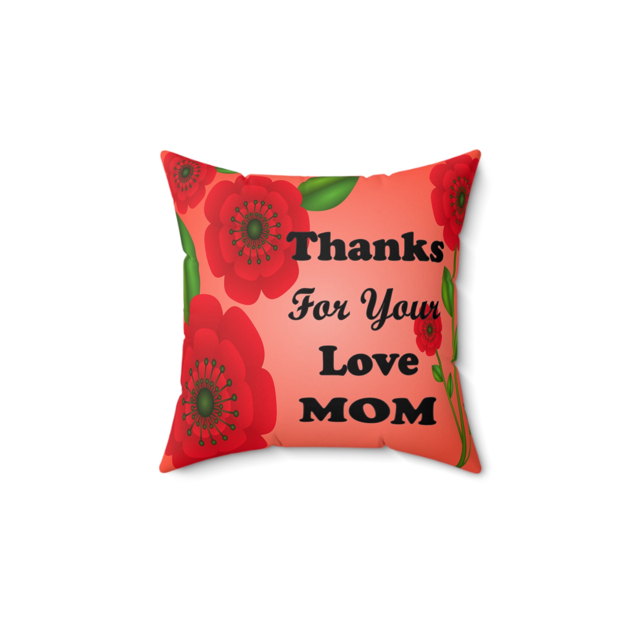 Spun Polyester Rose Square Pillow - Thanks For Your Love Mom