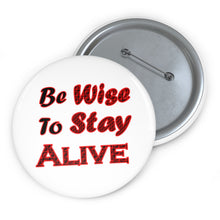 Load image into Gallery viewer, Be Wise to Stay Alive” Safety Awareness Pin Button – Glossy Motivational Badge
