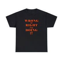 Load image into Gallery viewer, Wrong Or Right I&#39;m Doing It t-shirt, Adventure t-shirt, Unisex Heavy Cotton Tee
