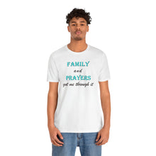 Load image into Gallery viewer, Family and Prayers Got Me Through It T-Shirt – Inspirational Faith &amp; Family Resilience Graphic Tee
