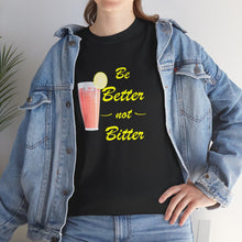 Load image into Gallery viewer, Be Better Not Bitter, Unisex Heavy Cotton Tee (Y), Pink Drink Shirt
