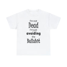 Load image into Gallery viewer, I&#39;m Not Dead  I&#39;m Just Avoiding The Bullshit Unisex Heavy Cotton Tee, Funny T-shirt, Death T-shirt
