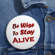 Load image into Gallery viewer, Be Wise to Stay Alive” Safety Awareness Pin Button – Glossy Motivational Badge
