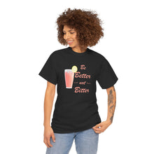 Load image into Gallery viewer, black t-shirt with the caption &#39;be better not bitter&#39; and a glass of pink punch topped by a lemon wedge
